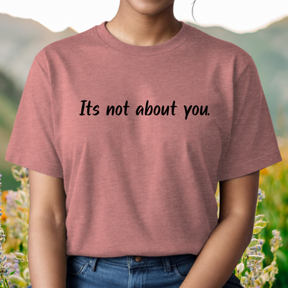 "It's not about you." Black Print T-Shirt